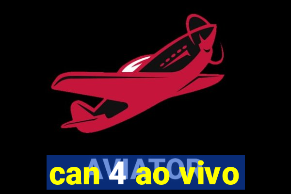 can 4 ao vivo