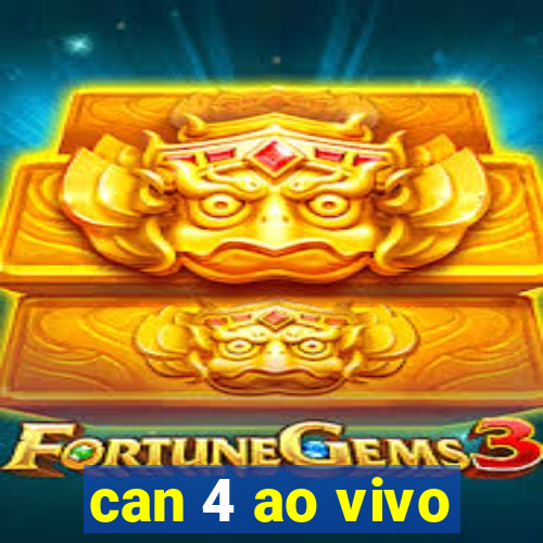 can 4 ao vivo