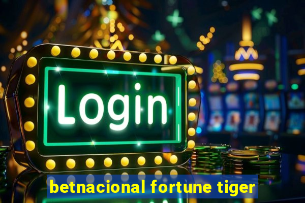 betnacional fortune tiger