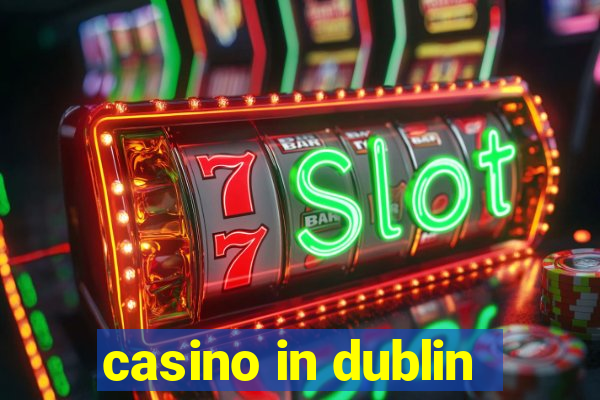 casino in dublin