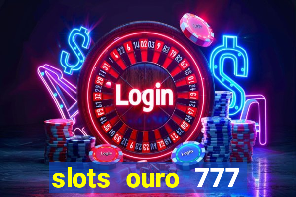 slots ouro 777 play store