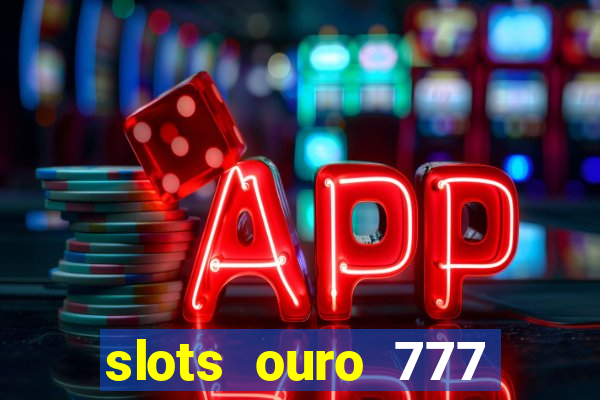 slots ouro 777 play store