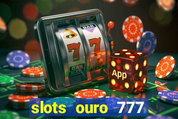 slots ouro 777 play store