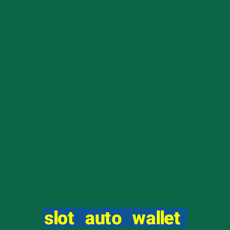 slot auto wallet ????? ???? true wallet