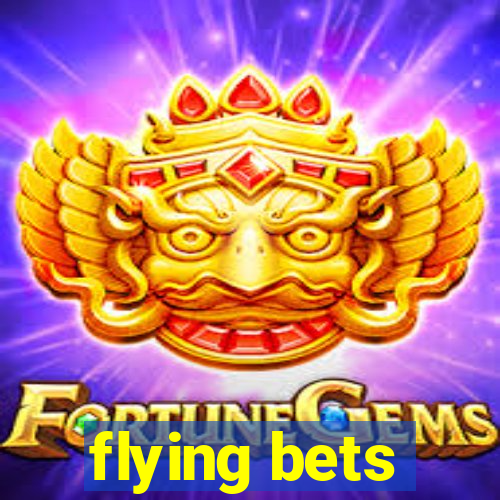 flying bets