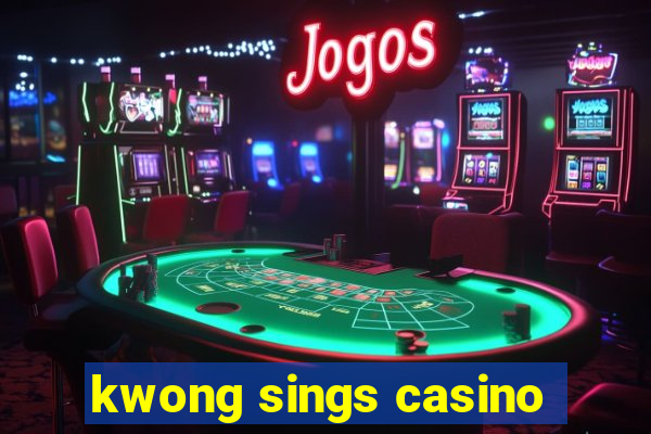 kwong sings casino