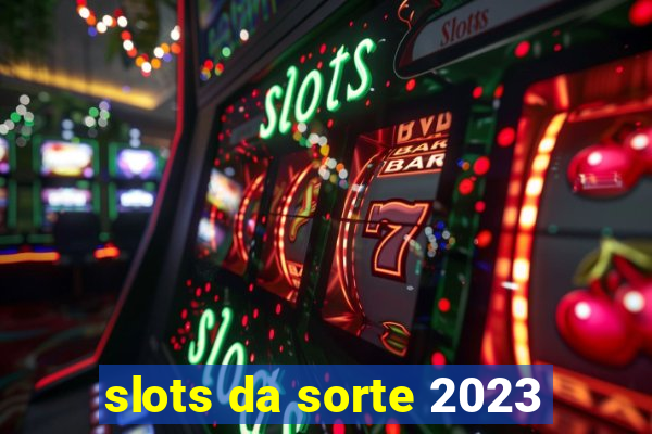 slots da sorte 2023