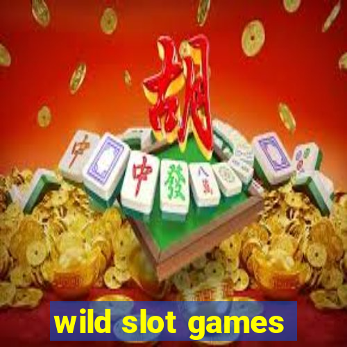 wild slot games