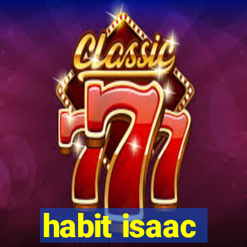 habit isaac