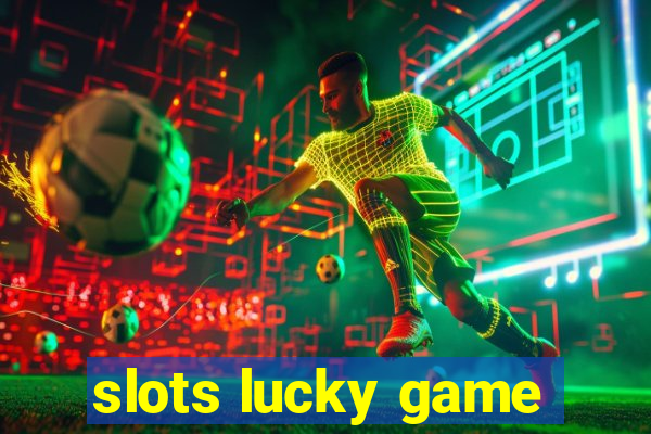 slots lucky game