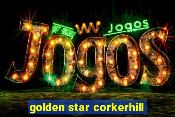 golden star corkerhill