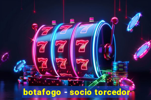 botafogo - socio torcedor