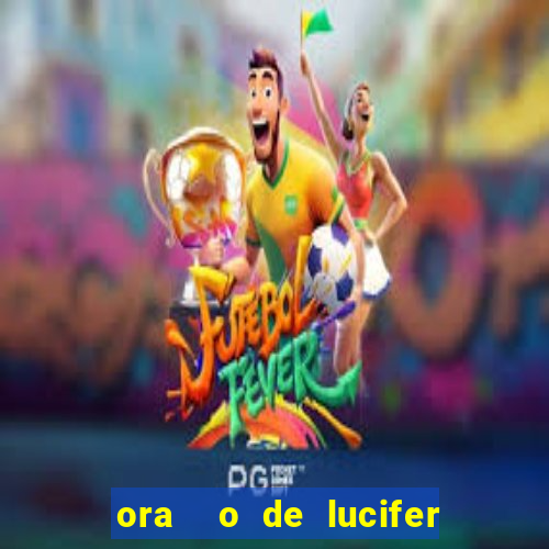 ora  o de lucifer para ganhar na mega sena