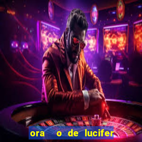 ora  o de lucifer para ganhar na mega sena