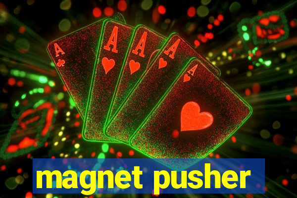 magnet pusher