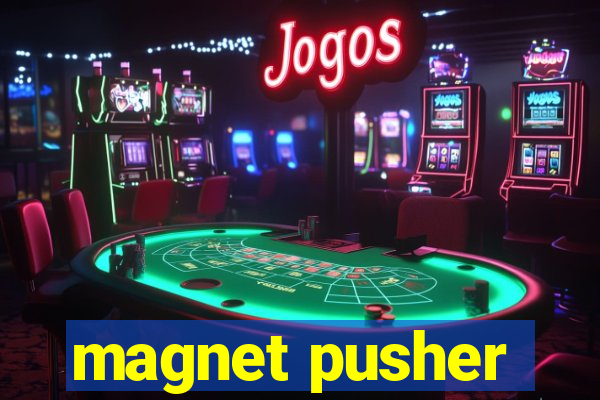 magnet pusher