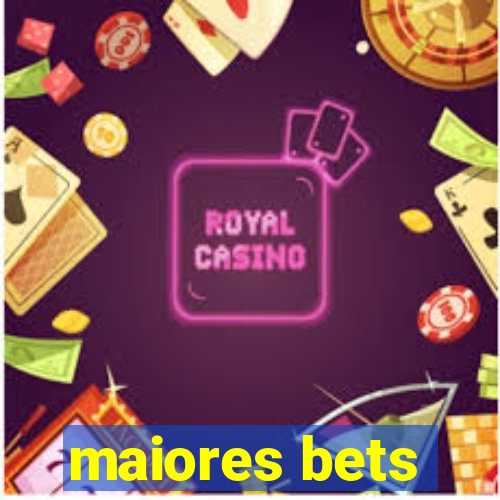 maiores bets