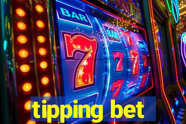 tipping bet