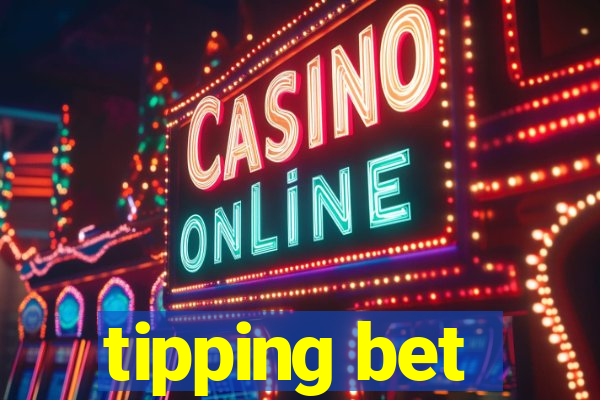 tipping bet