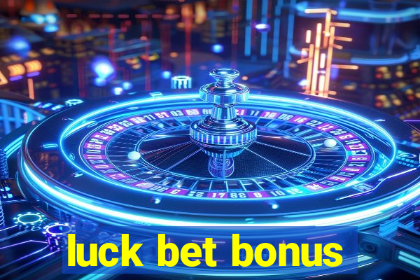 luck bet bonus