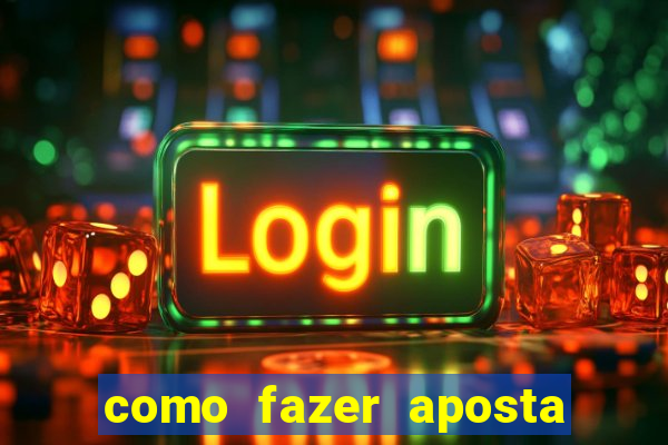 como fazer aposta na bet 365