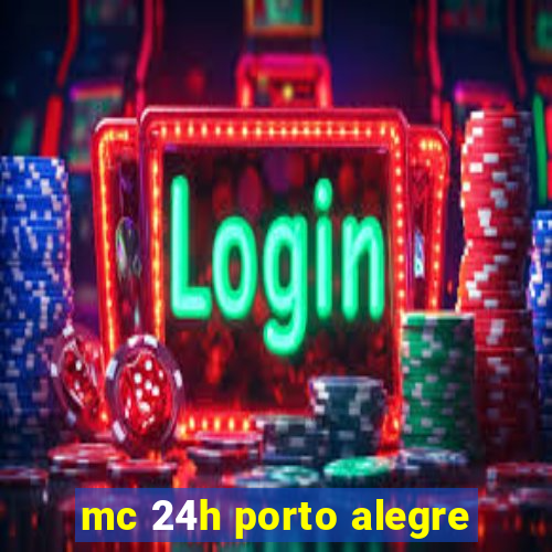 mc 24h porto alegre