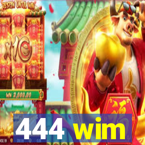 444 wim