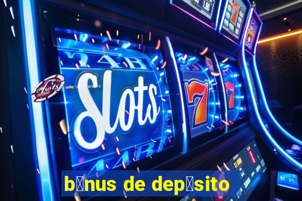 b么nus de dep贸sito