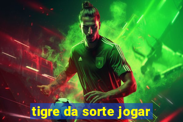 tigre da sorte jogar