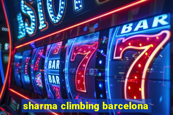 sharma climbing barcelona