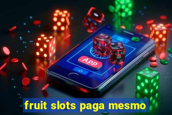 fruit slots paga mesmo