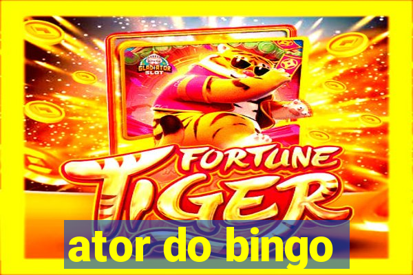 ator do bingo