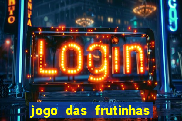 jogo das frutinhas que ganha dinheiro