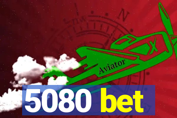 5080 bet