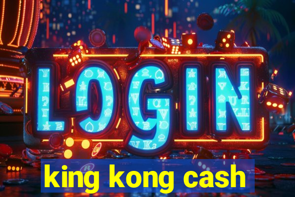 king kong cash