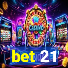 bet 21