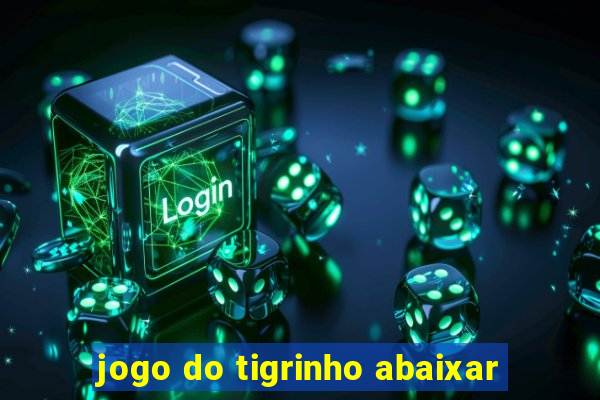 jogo do tigrinho abaixar