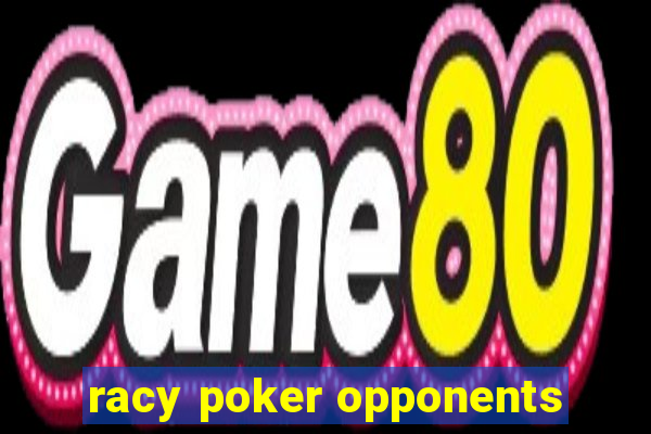 racy poker opponents