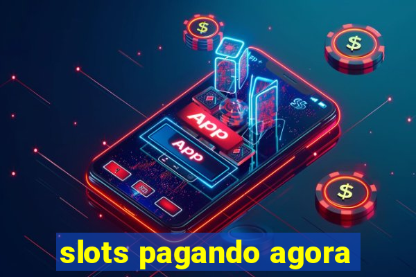 slots pagando agora