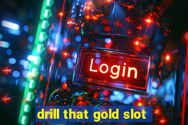 drill that gold slot