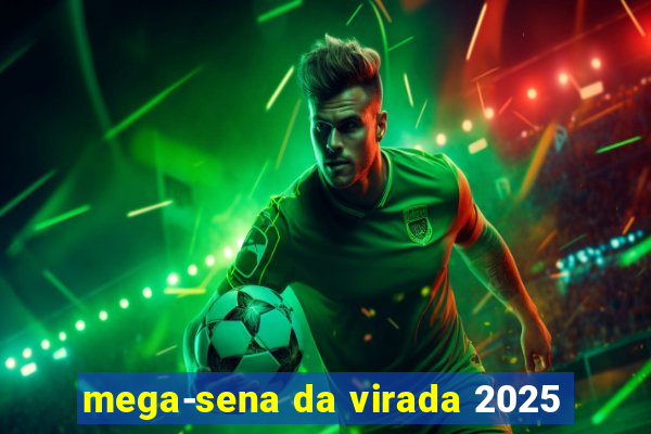 mega-sena da virada 2025