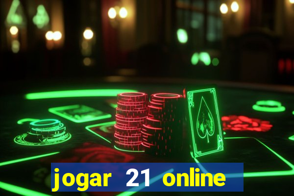 jogar 21 online valendo dinheiro