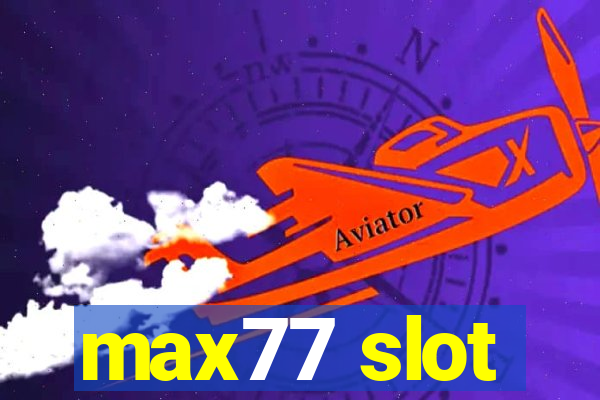 max77 slot