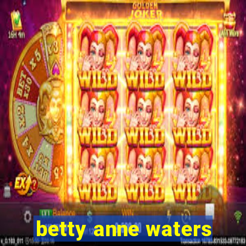 betty anne waters