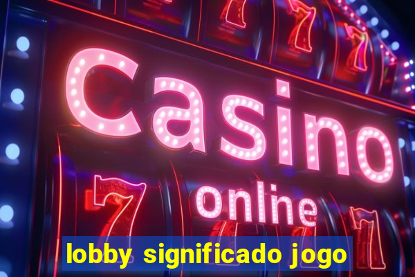 lobby significado jogo