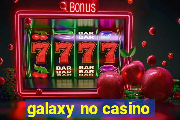 galaxy no casino