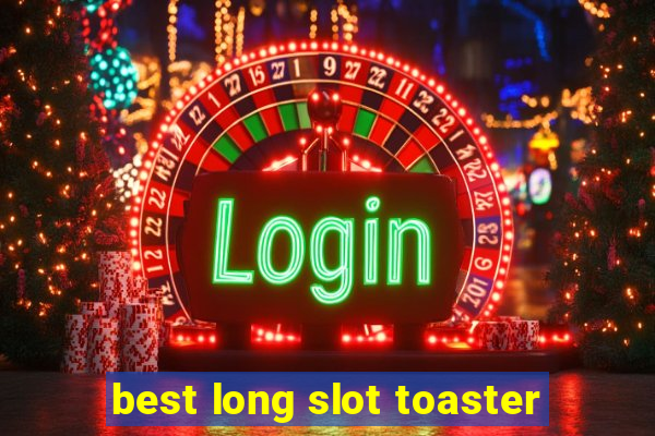 best long slot toaster