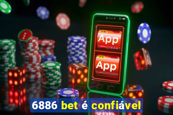 6886 bet é confiável