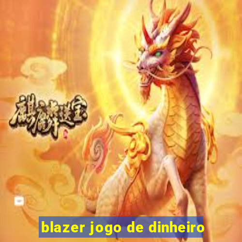 blazer jogo de dinheiro