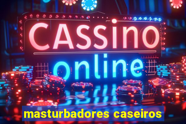 masturbadores caseiros